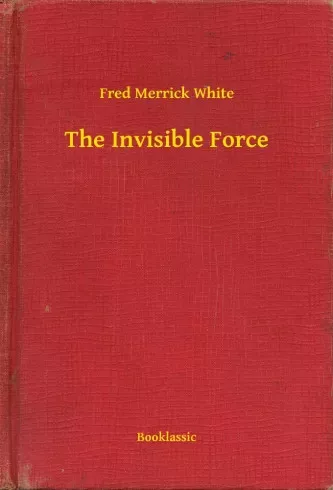 Fred Merrick White - The Invisible Force (e-könyv)