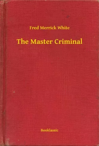Fred Merrick White - The Master Criminal (e-könyv)