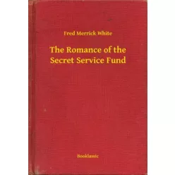   Fred Merrick White - The Romance of the Secret Service Fund (e-könyv)