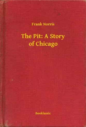 Frank Norris - The Pit: A Story of Chicago (e-könyv)