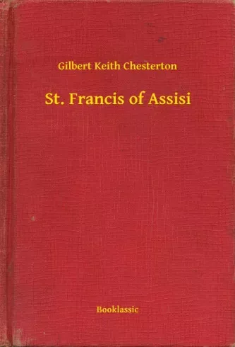 Gilbert Chesterton - St. Francis of Assisi (e-könyv)