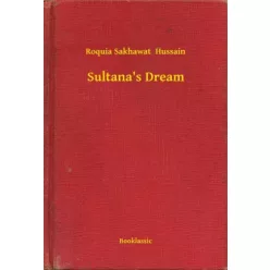 Roquia Sakhawat Hussain - Sultana's Dream (e-könyv)