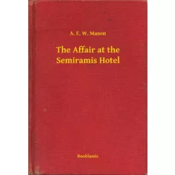   A. E. W. Mason - The Affair at the Semiramis Hotel (e-könyv)