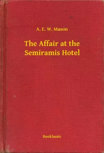 A. E. W. Mason - The Affair at the Semiramis Hotel (e-könyv)