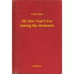   Grant Allen - My New Year's Eve Among the Mummies (e-könyv)