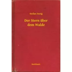 Stefan Zweig - Der Stern über dem Walde (e-könyv)