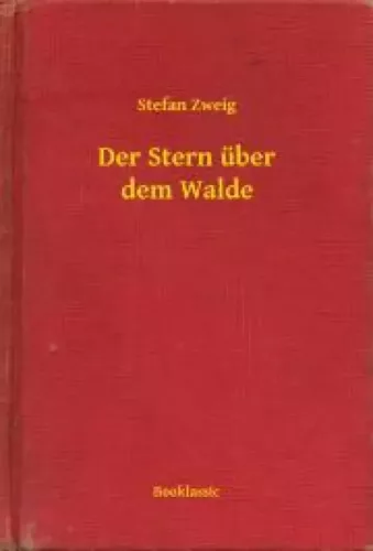 Stefan Zweig - Der Stern über dem Walde (e-könyv)