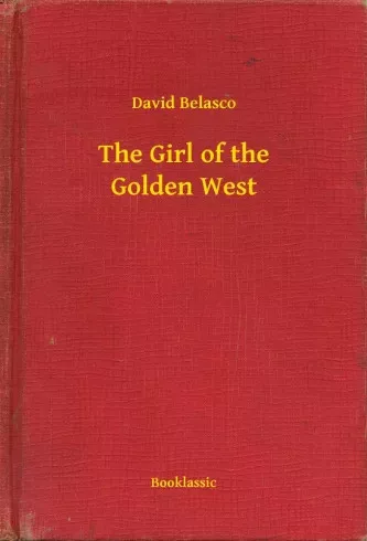 David Belasco - The Girl of the Golden West (e-könyv)