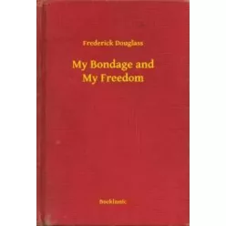 Frederick Douglass - My Bondage and My Freedom (e-könyv)