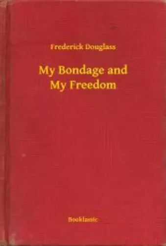 Frederick Douglass - My Bondage and My Freedom (e-könyv)