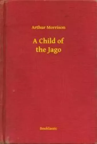 Arthur Morrison - A Child of the Jago (e-könyv)