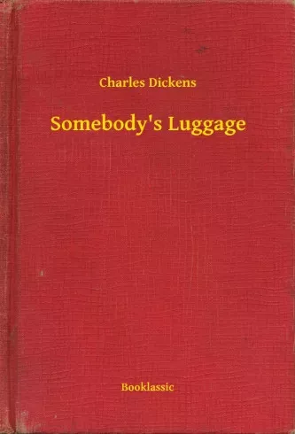 Charles Dickens - Somebody's Luggage (e-könyv)