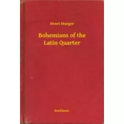 Henri Murger - Bohemians of the Latin Quarter (e-könyv)