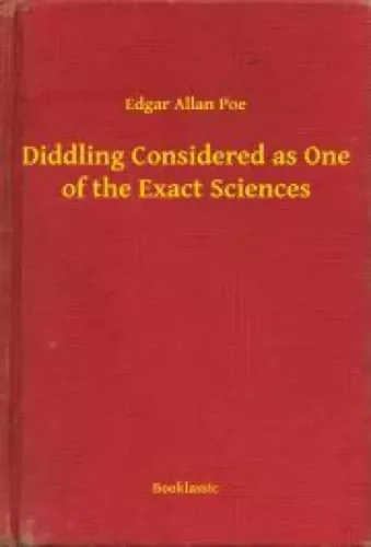 Edgar Allan Poe - Diddling Considered as One of the Exact Sciences (e-könyv)