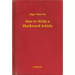   Edgar Allan Poe - How to Write a Blackwood Article (e-könyv)