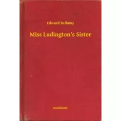 Edward Bellamy - Miss Ludington's Sister (e-könyv)