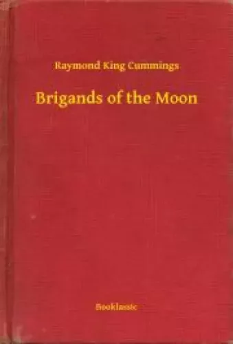 Raymond King Cummings - Brigands of the Moon (e-könyv)