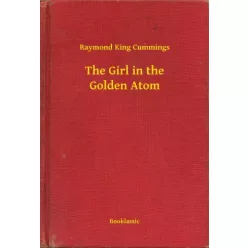   Raymond King Cummings - The Girl in the Golden Atom (e-könyv)