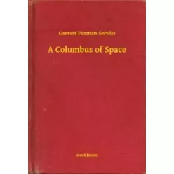 Garrett Putman Serviss - A Columbus of Space (e-könyv)