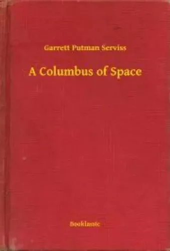 Garrett Putman Serviss - A Columbus of Space (e-könyv)