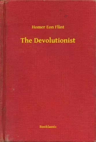 Homer Eon Flint - The Devolutionist (e-könyv)