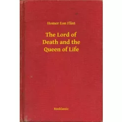   Homer Eon Flint - The Lord of Death and the Queen of Life (e-könyv)