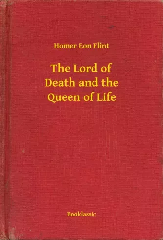 Homer Eon Flint - The Lord of Death and the Queen of Life (e-könyv)