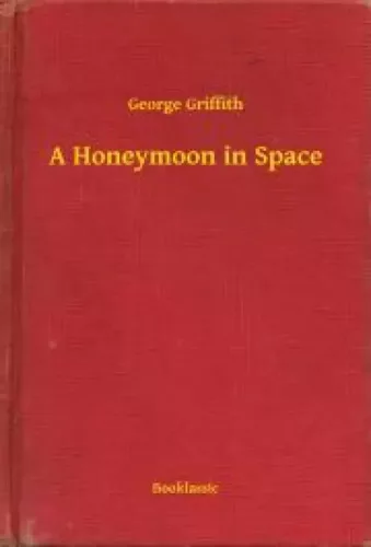 George Griffith - A Honeymoon in Space (e-könyv)