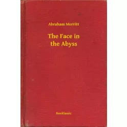 Abraham Merritt - The Face in the Abyss (e-könyv)