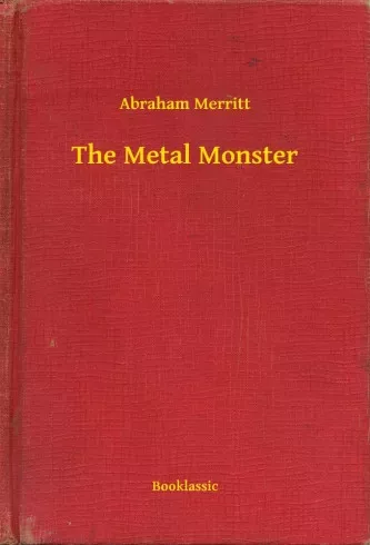 Abraham Merritt - The Metal Monster (e-könyv)