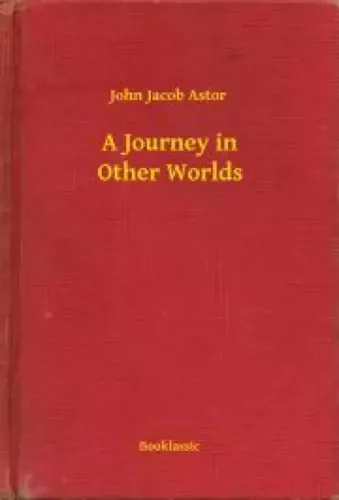 John Jacob Astor - A Journey in Other Worlds (e-könyv)