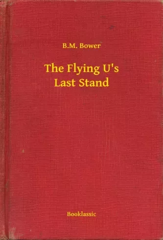 B. M. Bower - The Flying U's Last Stand (e-könyv)
