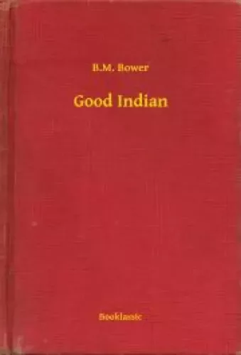 B. M. Bower - Good Indian (e-könyv)