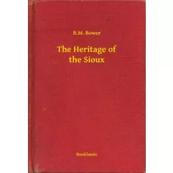 B. M. Bower - The Heritage of the Sioux (e-könyv)