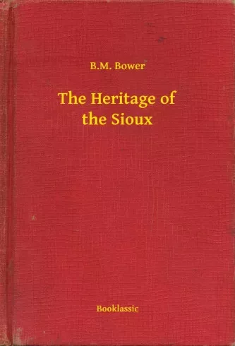 B. M. Bower - The Heritage of the Sioux (e-könyv)