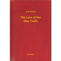 B. M. Bower - The Lure of the Dim Trails (e-könyv)