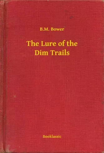 B. M. Bower - The Lure of the Dim Trails (e-könyv)