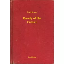 B. M. Bower - Rowdy of the Cross L (e-könyv)
