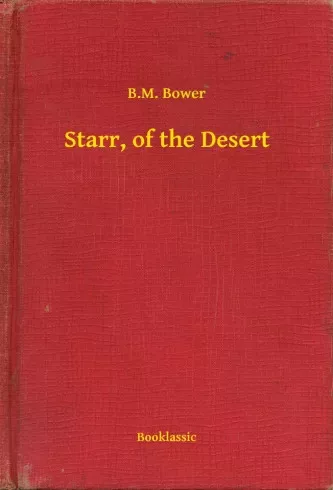 B. M. Bower - Starr, of the Desert (e-könyv)