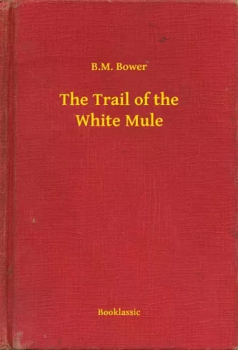 B. M. Bower - The Trail of the White Mule (e-könyv)
