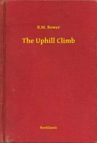 B. M. Bower - The Uphill Climb (e-könyv)