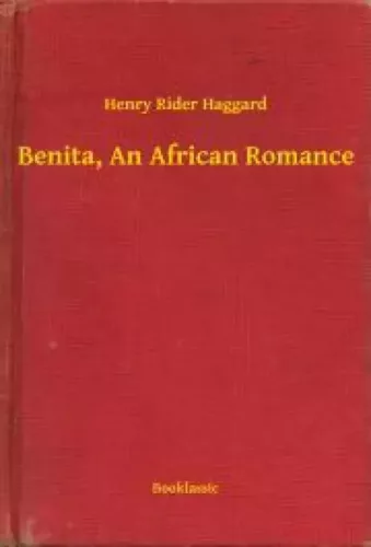 Henry Rider Haggard - Benita, An African Romance (e-könyv)