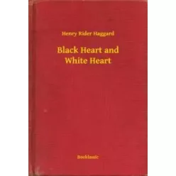 Henry Rider Haggard - Black Heart and White Heart (e-könyv)