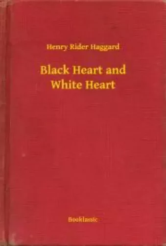 Henry Rider Haggard - Black Heart and White Heart (e-könyv)