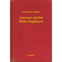   Henry Rider Haggard - Cetywayo and his White Neighbours (e-könyv)