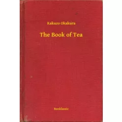 Kakuzo Okakura - The Book of Tea (e-könyv)