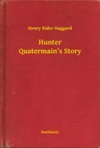 Henry Rider Haggard - Hunter Quatermain's Story (e-könyv)