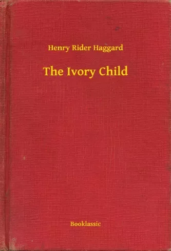 Henry Rider Haggard - The Ivory Child (e-könyv)