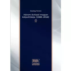   Gazdag Ferenc - Három évtized magyar külpolitikája (1989–2018) (e-könyv)