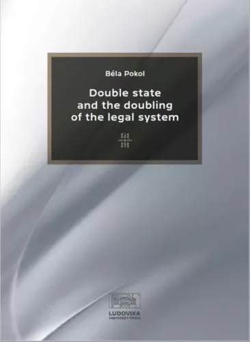 Pokol Béla - Double State and the Doubling of the Legal System (e-könyv)